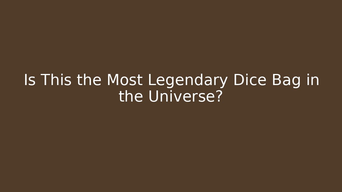 Is This the Most Legendary Dice Bag in the Universe?