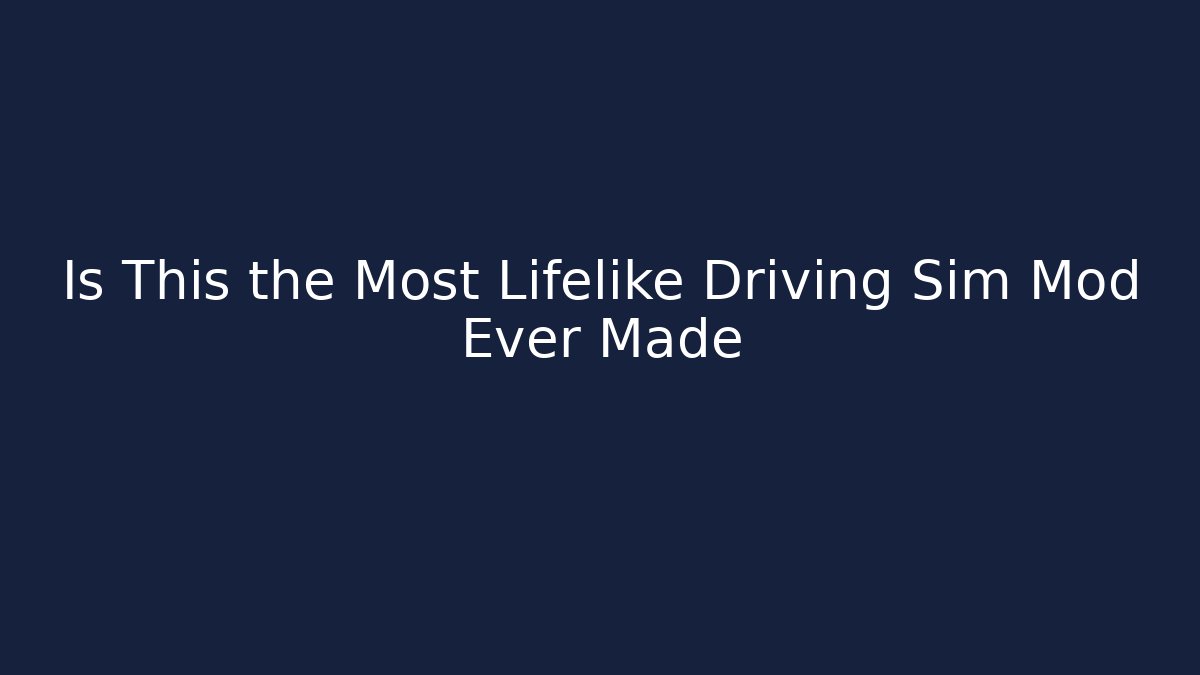 Is This the Most Lifelike Driving Sim Mod Ever Made