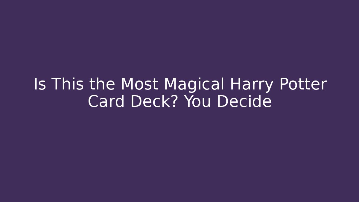 Is This the Most Magical Harry Potter Card Deck? You Decide