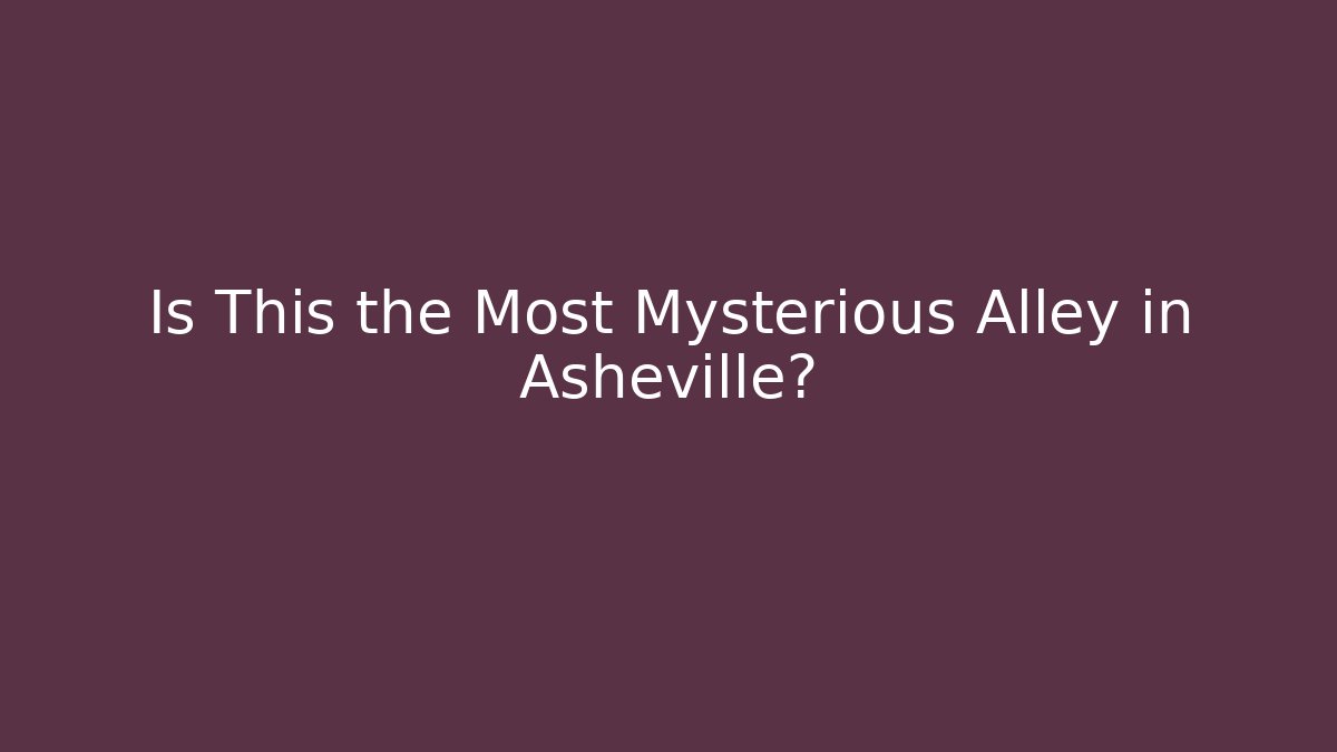 Is This the Most Mysterious Alley in Asheville?