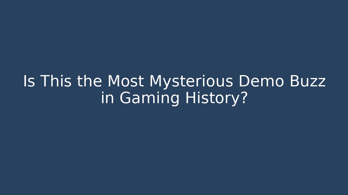 Is This the Most Mysterious Demo Buzz in Gaming History?