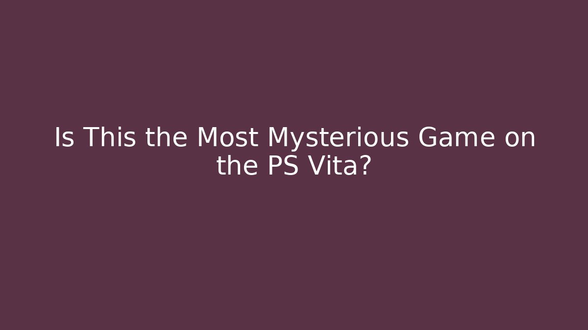 Is This the Most Mysterious Game on the PS Vita?