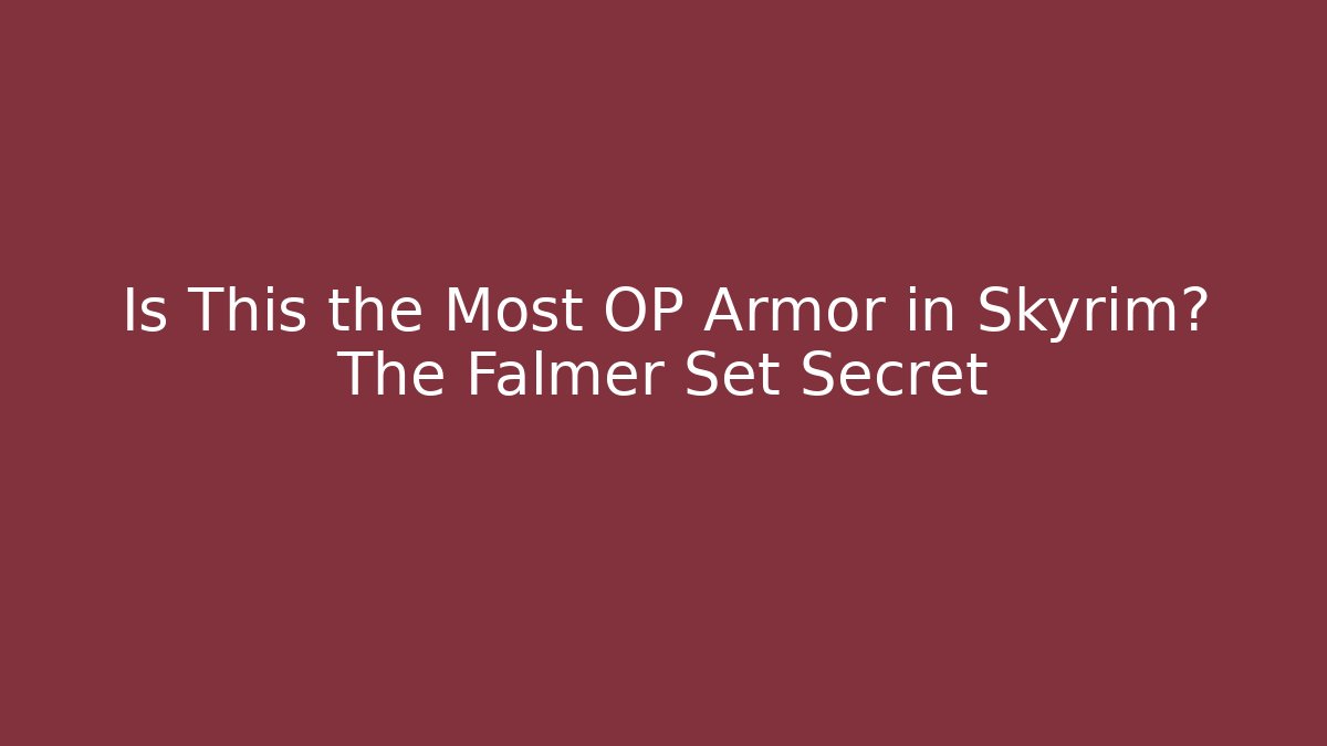 Is This the Most OP Armor in Skyrim? The Falmer Set Secret