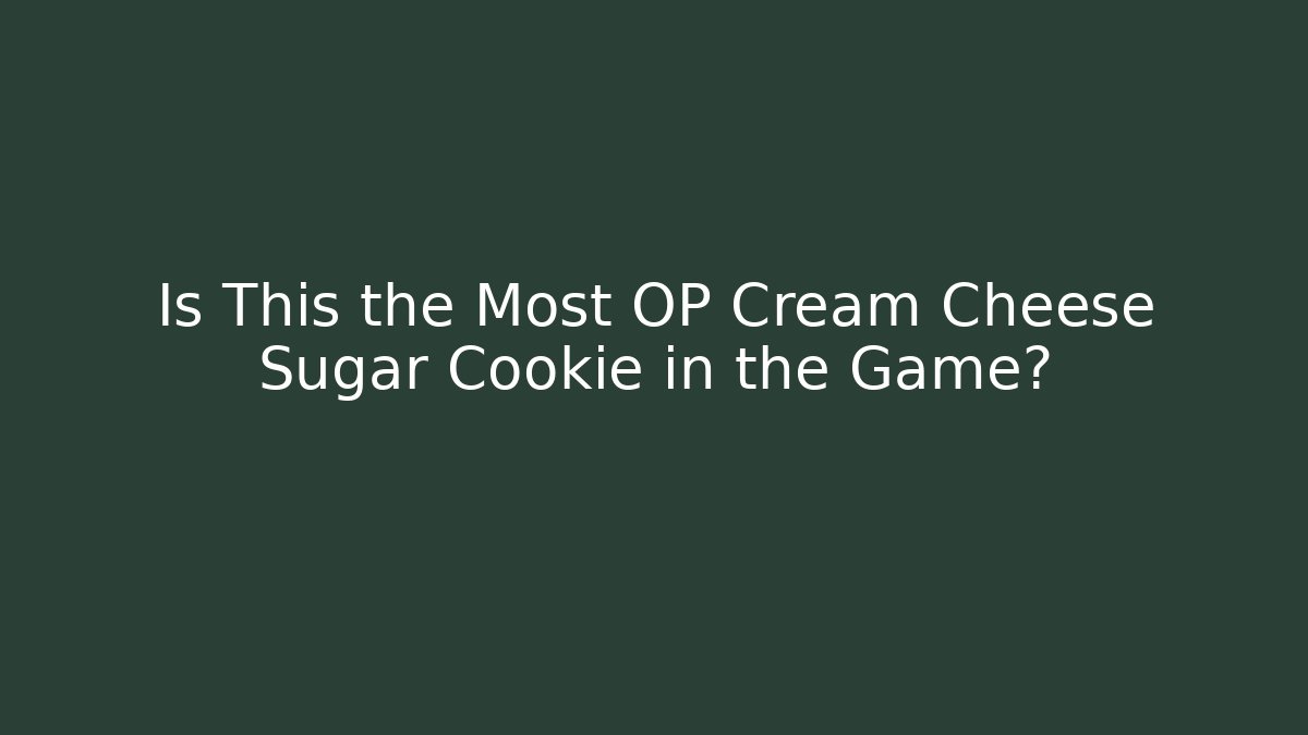 Is This the Most OP Cream Cheese Sugar Cookie in the Game?