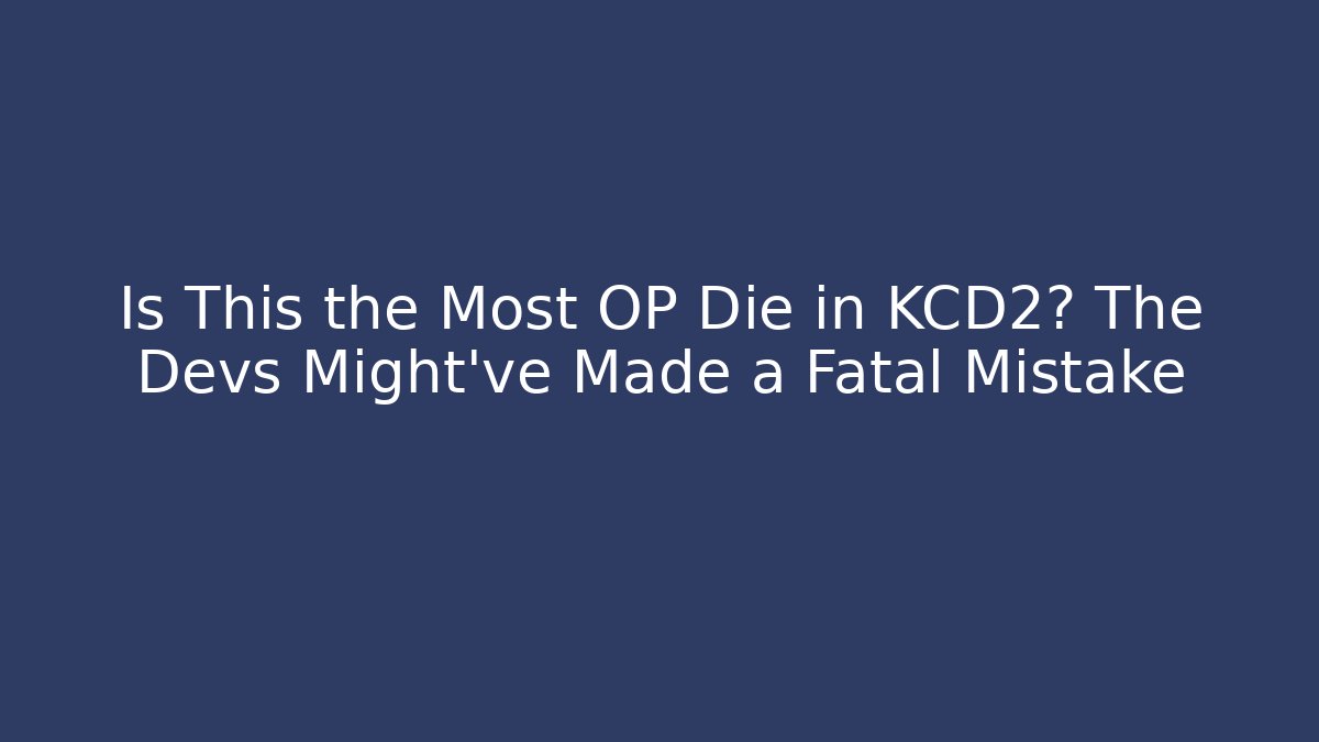 Is This the Most OP Die in KCD2? The Devs Might've Made a Fatal Mistake