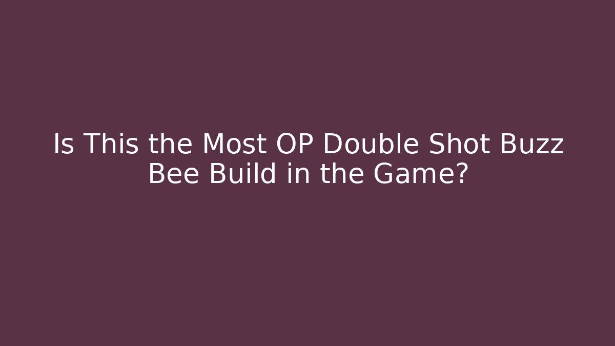 Is This the Most OP Double Shot Buzz Bee Build in the Game?