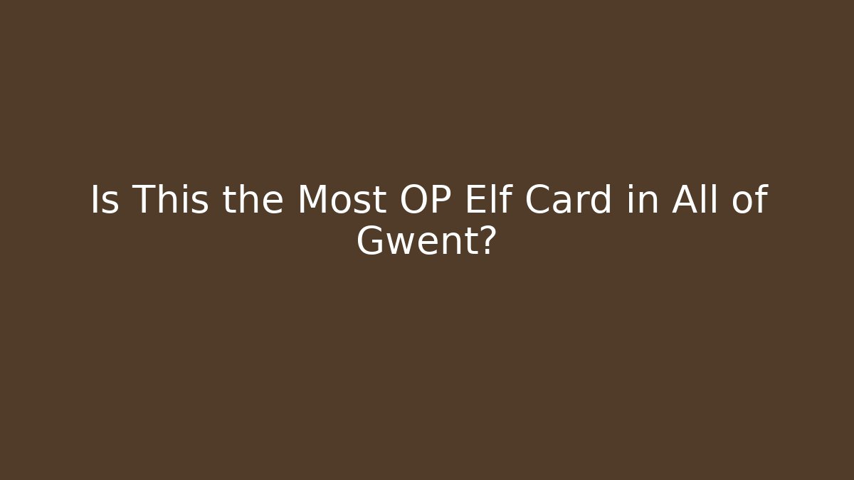 Is This the Most OP Elf Card in All of Gwent?