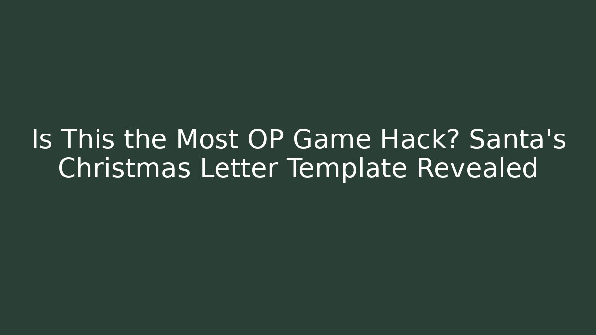 Is This the Most OP Game Hack? Santa's Christmas Letter Template Revealed