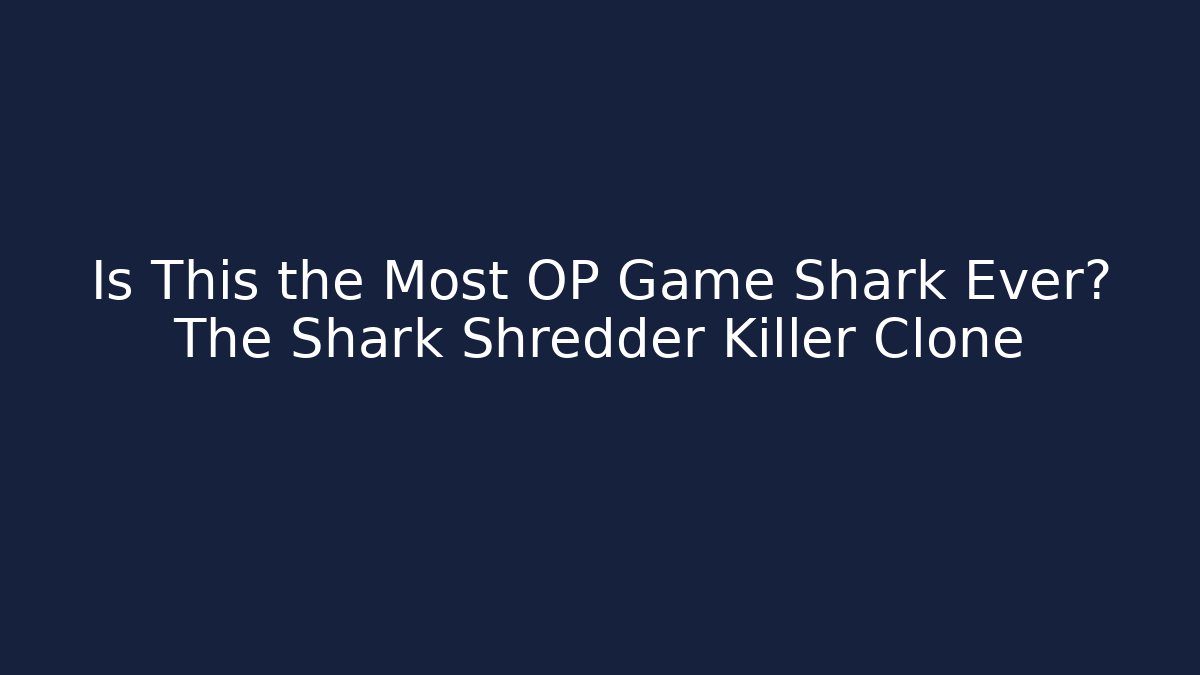 Is This the Most OP Game Shark Ever? The Shark Shredder Killer Clone