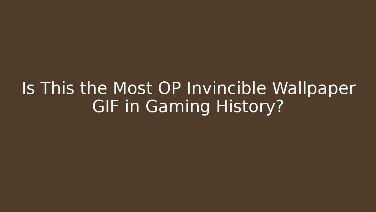 Is This the Most OP Invincible Wallpaper GIF in Gaming History?
