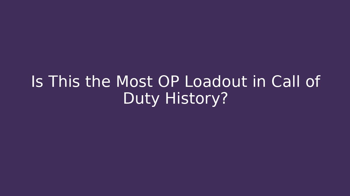 Is This the Most OP Loadout in Call of Duty History?