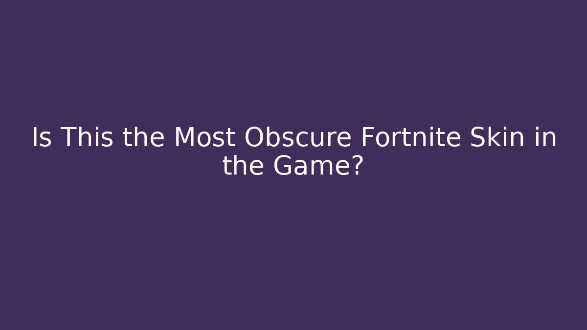 Is This the Most Obscure Fortnite Skin in the Game?