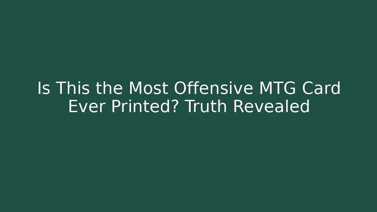 Is This the Most Offensive MTG Card Ever Printed? Truth Revealed