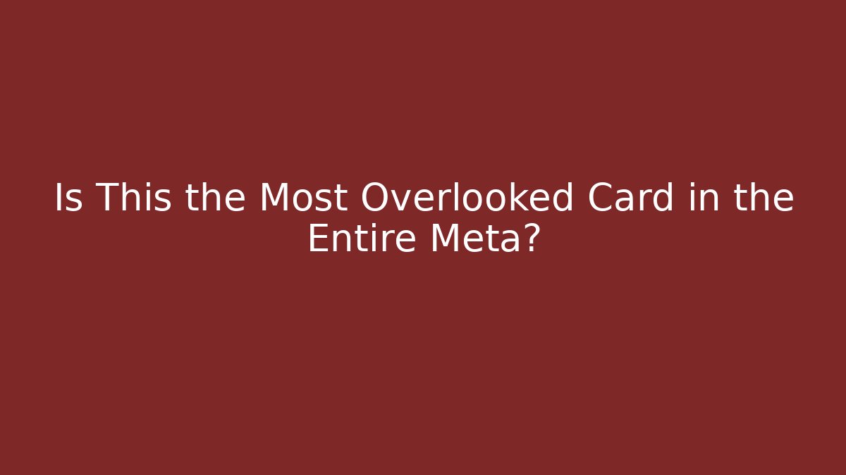 Is This the Most Overlooked Card in the Entire Meta?