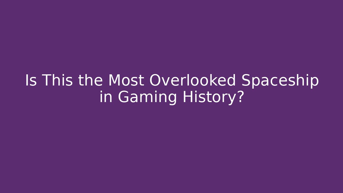 Is This the Most Overlooked Spaceship in Gaming History?