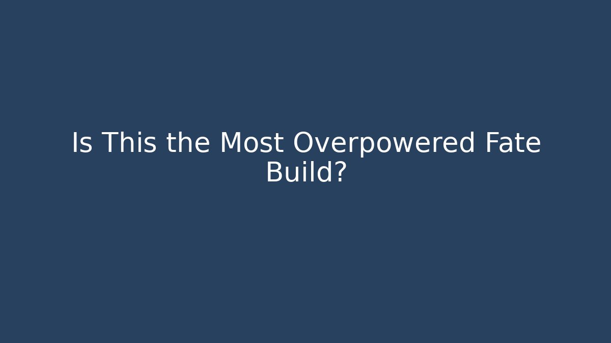 Is This the Most Overpowered Fate Build?