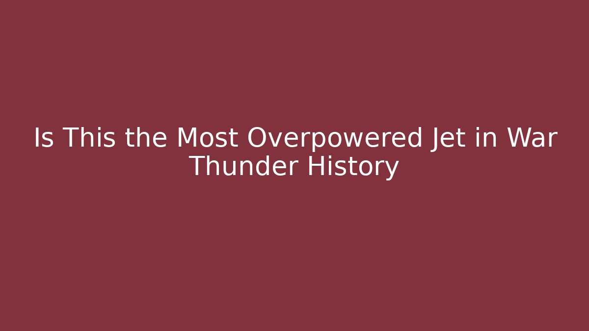 Is This the Most Overpowered Jet in War Thunder History