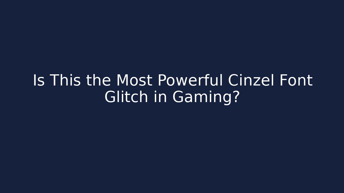Is This the Most Powerful Cinzel Font Glitch in Gaming?