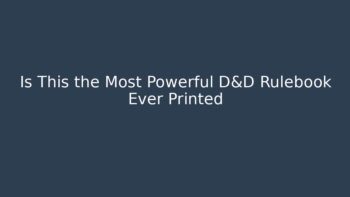 Is This the Most Powerful D&D Rulebook Ever Printed