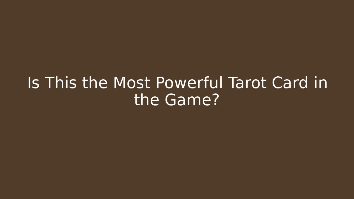 Is This the Most Powerful Tarot Card in the Game?