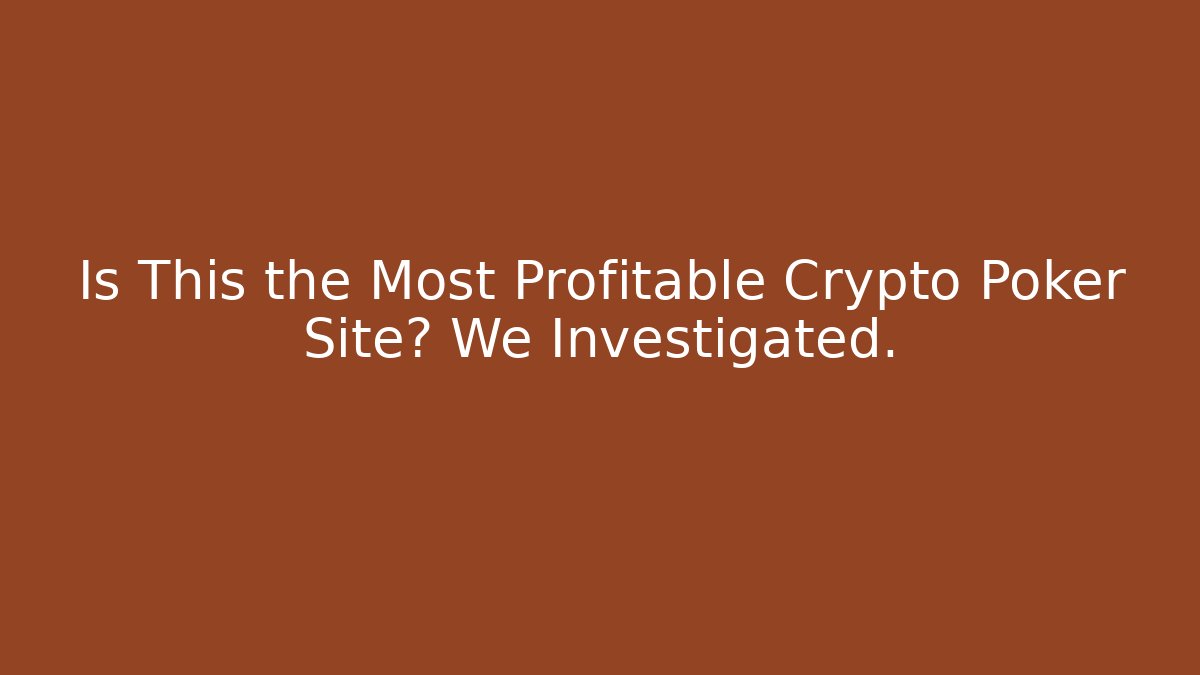 Is This the Most Profitable Crypto Poker Site? We Investigated.