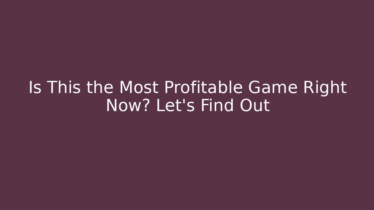 Is This the Most Profitable Game Right Now? Let's Find Out