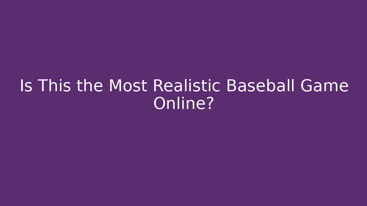 Is This the Most Realistic Baseball Game Online?