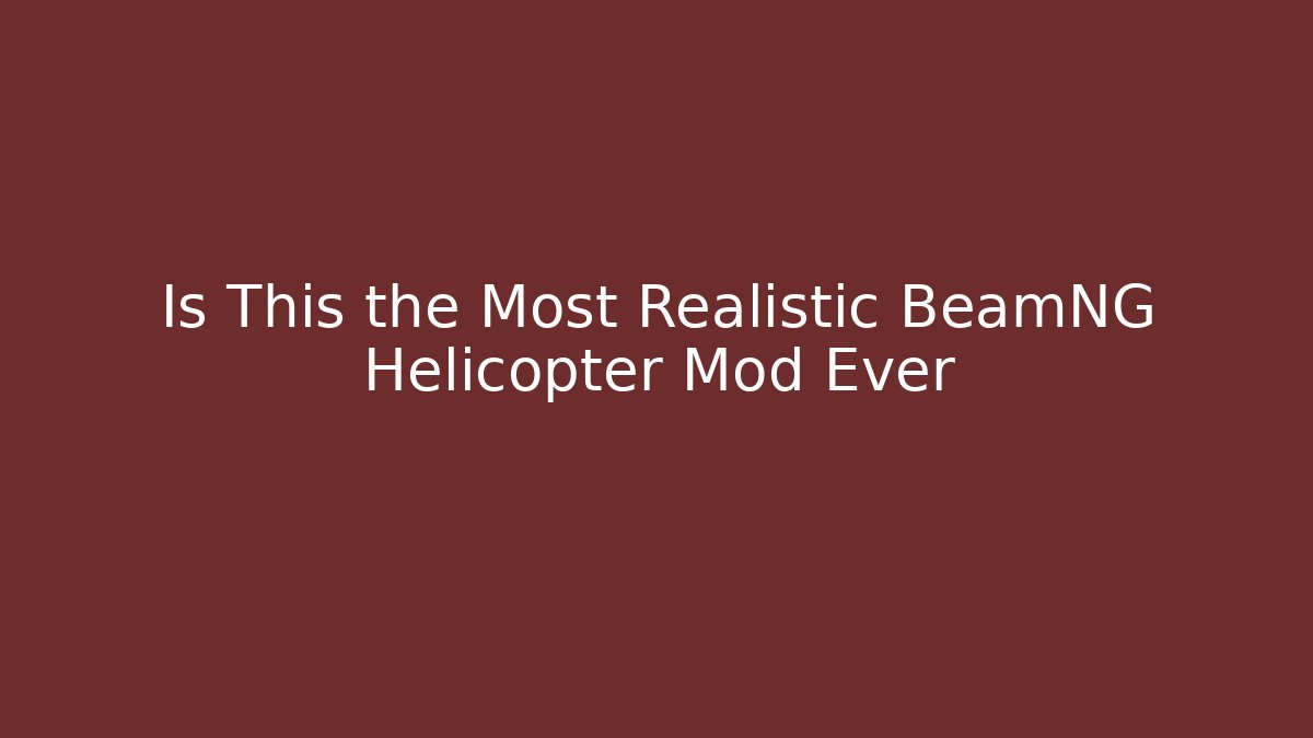 Is This the Most Realistic BeamNG Helicopter Mod Ever