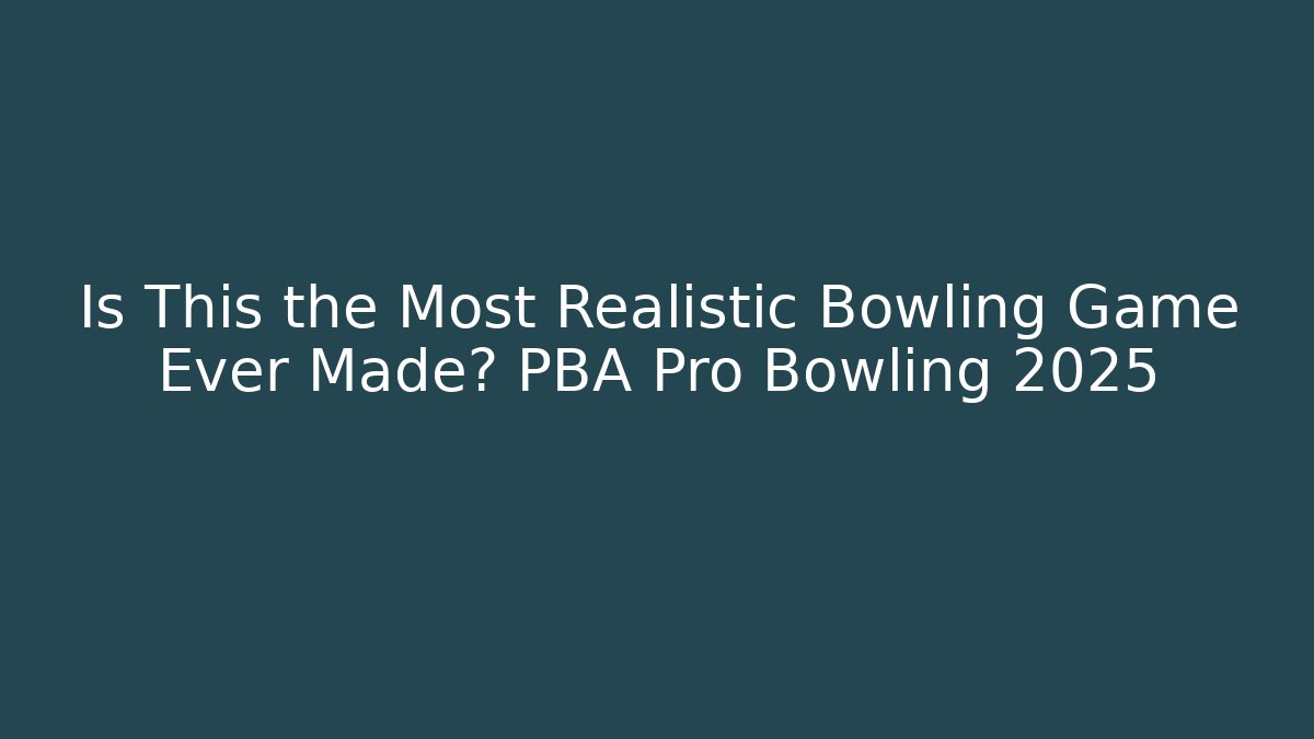 Is This the Most Realistic Bowling Game Ever Made? PBA Pro Bowling 2025