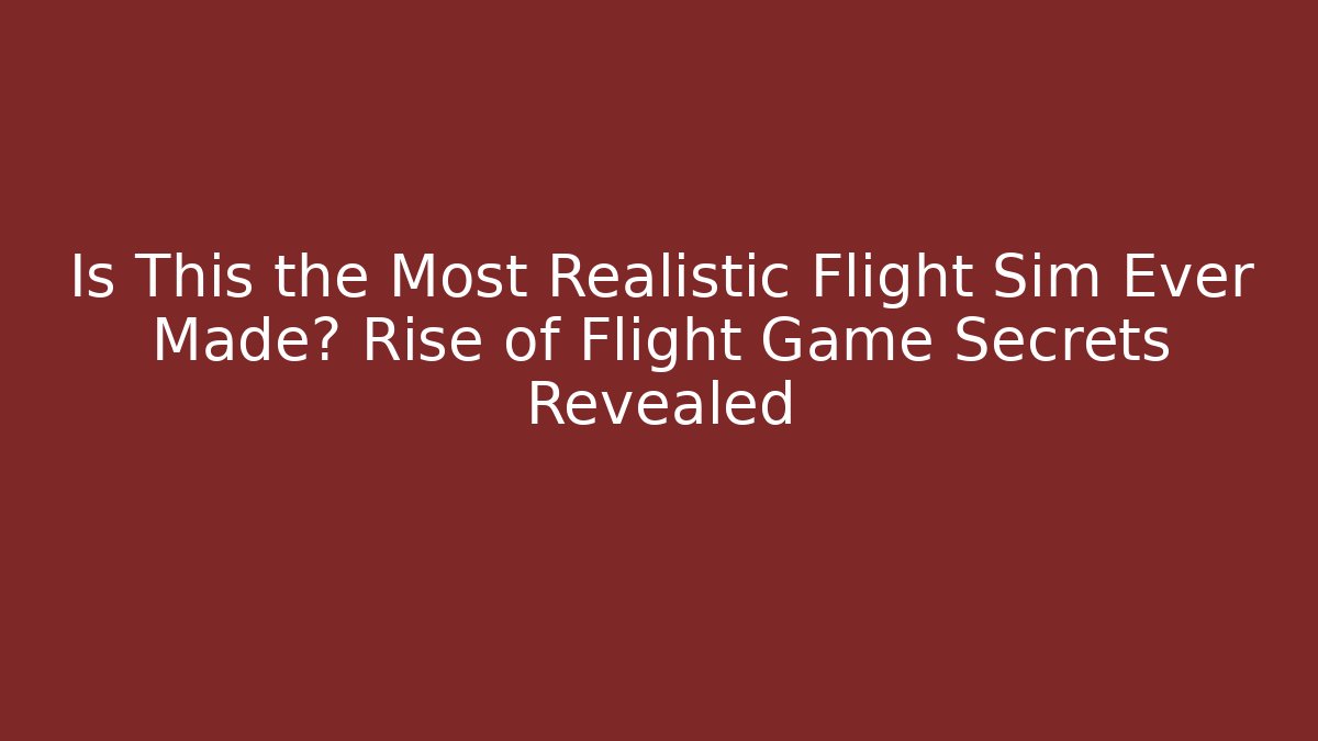 Is This the Most Realistic Flight Sim Ever Made? Rise of Flight Game Secrets Revealed