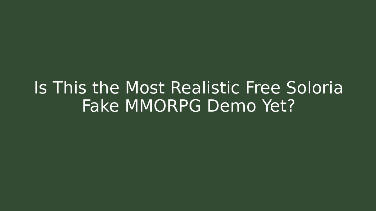 Is This the Most Realistic Free Soloria Fake MMORPG Demo Yet?