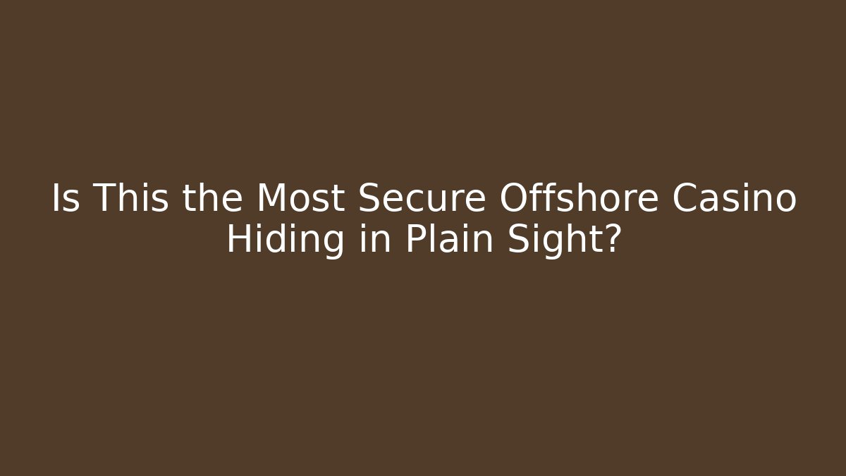 Is This the Most Secure Offshore Casino Hiding in Plain Sight?