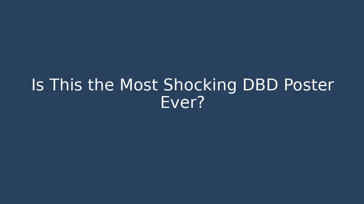 Is This the Most Shocking DBD Poster Ever? - Create More Assets