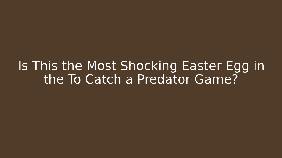 Is This the Most Shocking Easter Egg in the To Catch a Predator Game?