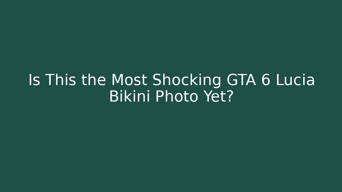 Is This the Most Shocking GTA 6 Lucia Bikini Photo Yet?
