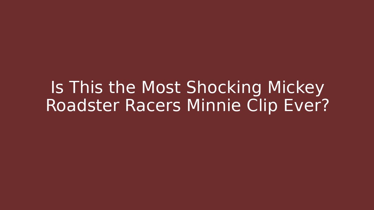 Is This the Most Shocking Mickey Roadster Racers Minnie Clip Ever?