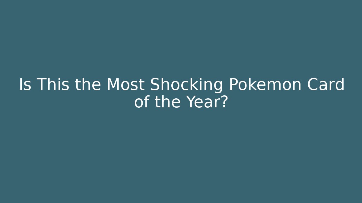 Is This the Most Shocking Pokémon Card of the Year?