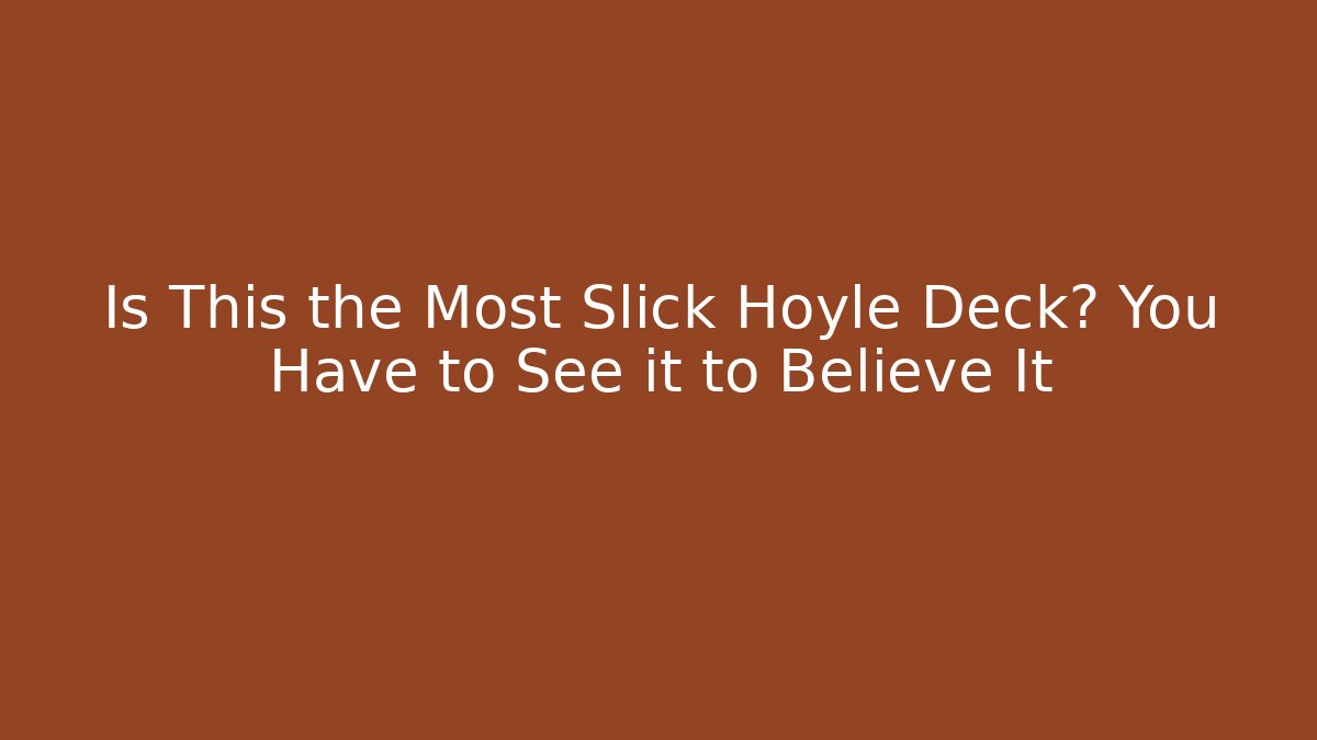 Is This the Most Slick Hoyle Deck? You Have to See it to Believe It