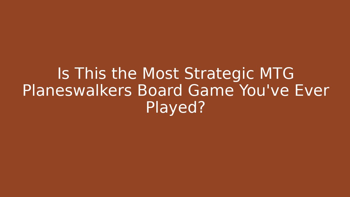 Is This the Most Strategic MTG Planeswalkers Board Game You've Ever Played?
