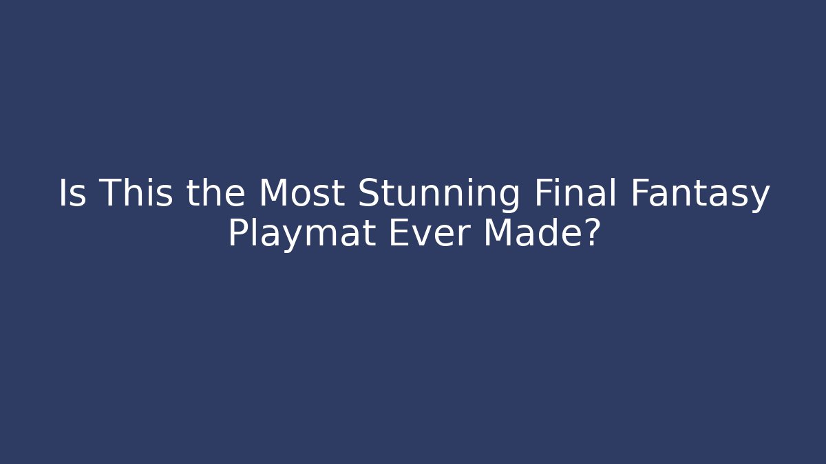 Is This the Most Stunning Final Fantasy Playmat Ever Made?