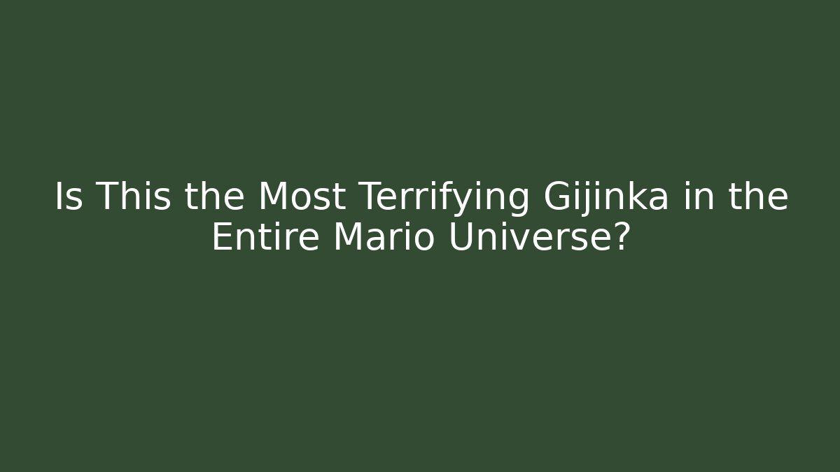 Is This the Most Terrifying Gijinka in the Entire Mario Universe?
