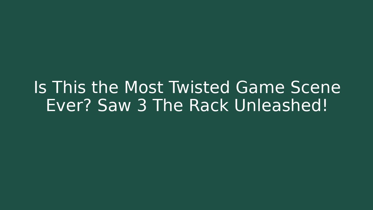 Is This the Most Twisted Game Scene Ever? Saw 3 The Rack Unleashed!