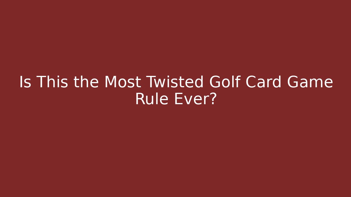 Is This the Most Twisted Golf Card Game Rule Ever?