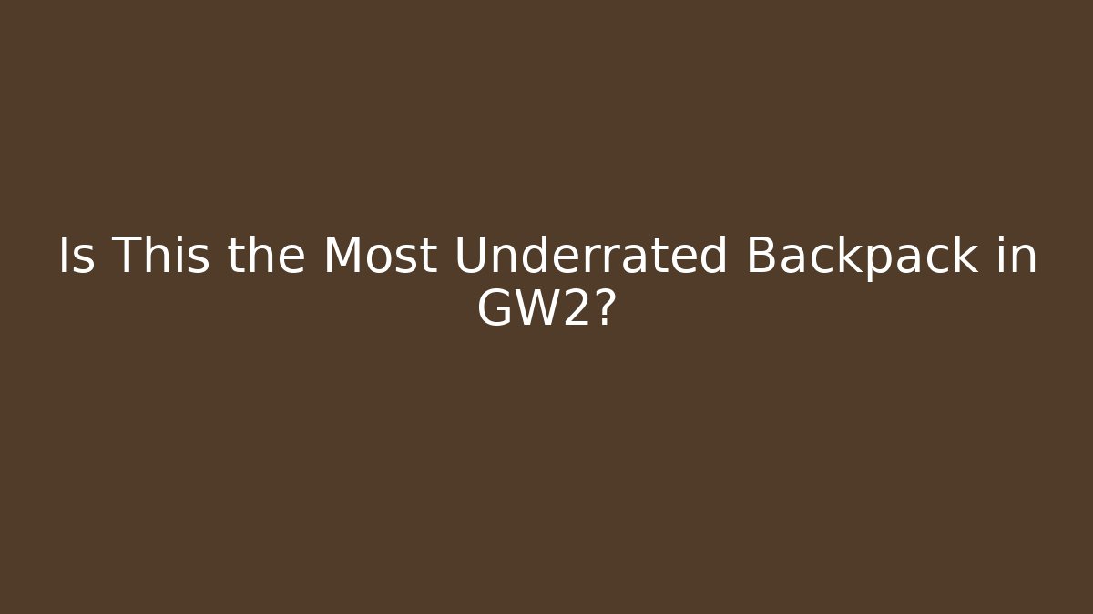Is This the Most Underrated Backpack in GW2?