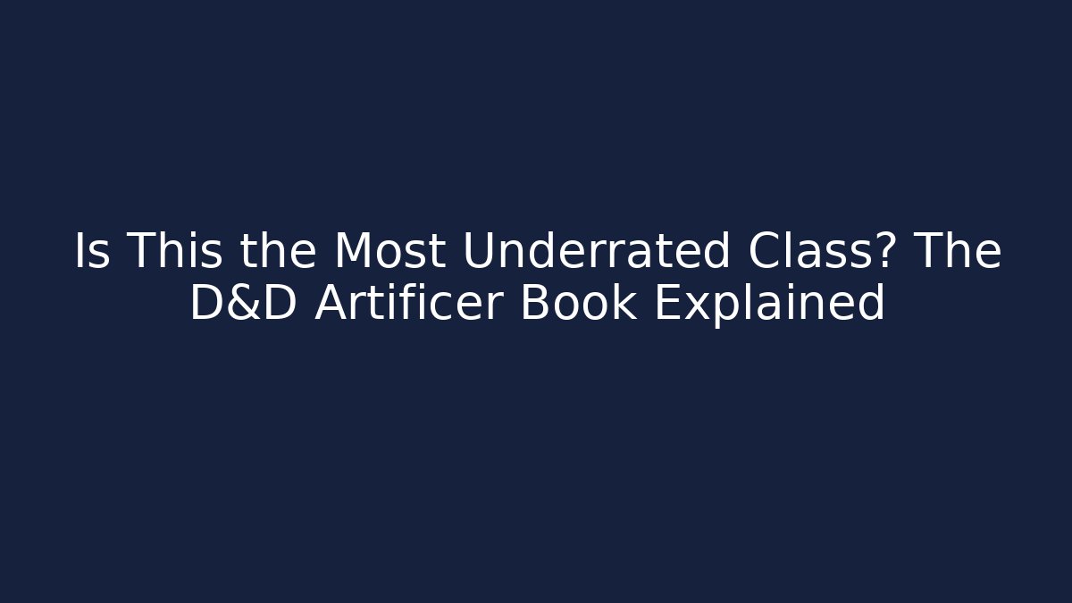 Is This the Most Underrated Class? The D&D Artificer Book Explained
