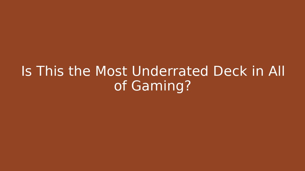 Is This the Most Underrated Deck in All of Gaming?