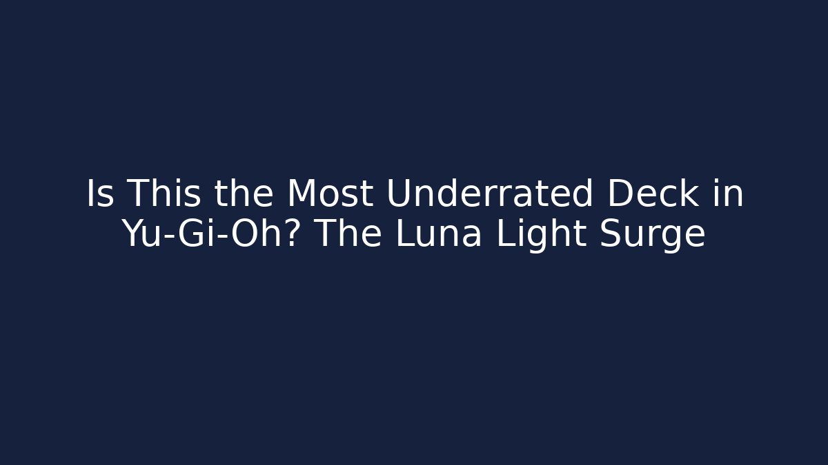 Is This the Most Underrated Deck in Yu-Gi-Oh? The Luna Light Surge
