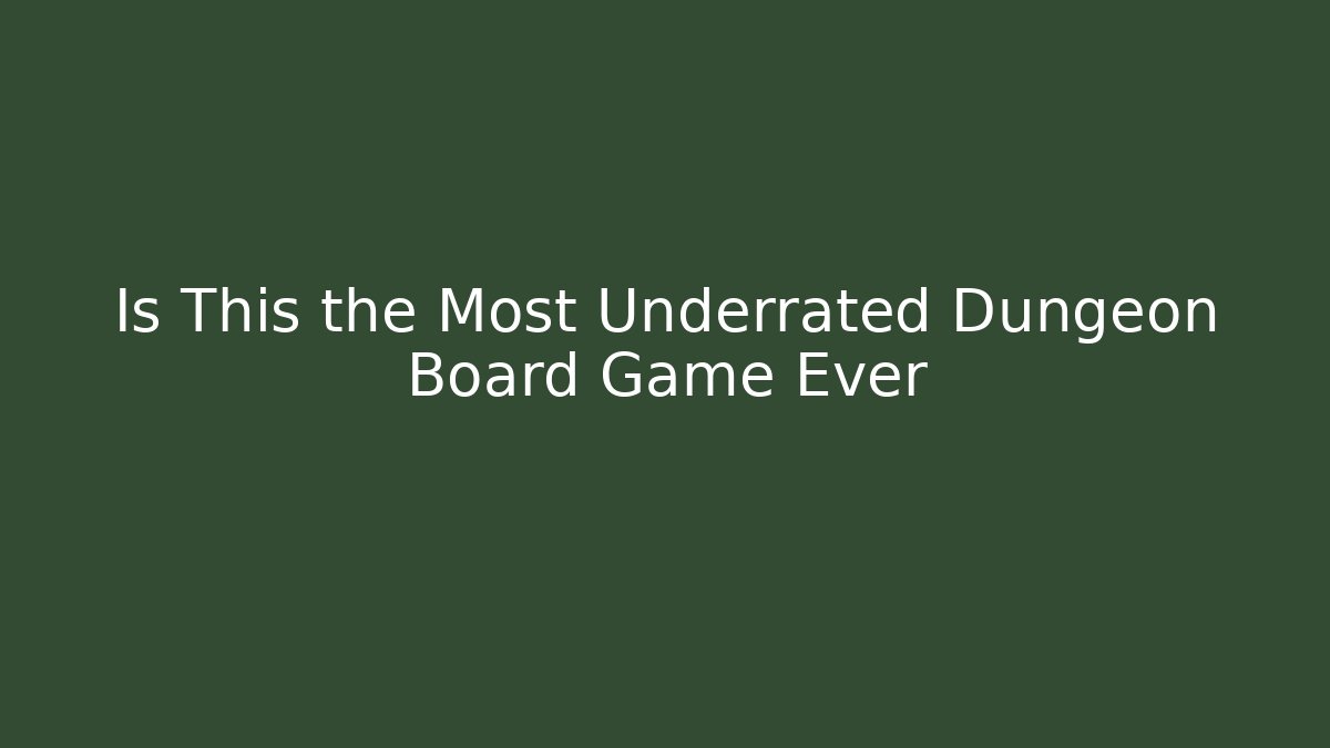 Is This the Most Underrated Dungeon Board Game Ever