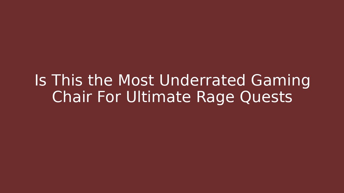 Is This the Most Underrated Gaming Chair For Ultimate Rage Quests