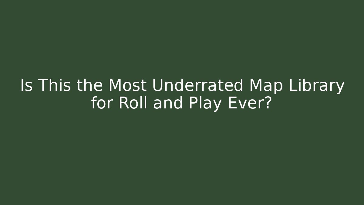 Is This the Most Underrated Map Library for Roll and Play Ever? - Create More Assets